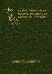 Le pas d`armes de la bergre: maintenu au tournoi de Tarascon