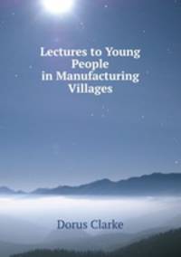 Lectures to young people in manufacturing villages