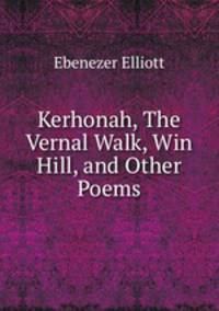 Kerhonah, The Vernal Walk, Win Hill, and Other Poems.