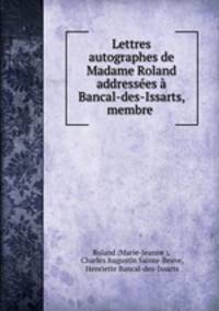Lettres autographes de Madame Roland addresses Bancal-des-Issarts, membre .