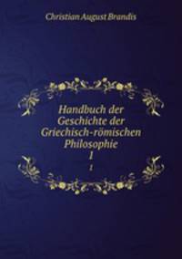 Handbuch der Geschichte der Griechisch-rmischen Philosophie. 1