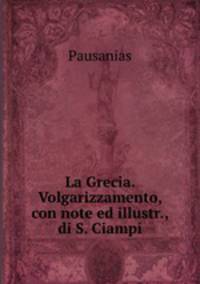 La Grecia. Volgarizzamento, con note ed illustr., di S. Ciampi