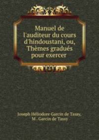 Manuel de l`auditeur du cours d`hindoustani, ou, Thmes gradus pour exercer .