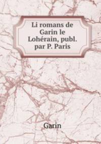 Li romans de Garin le Lohrain, publ. par P. Paris