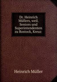 Dr. Heinrich Mllers, weil. Seniors und Superintendenten zu Rostock, Kreuz .