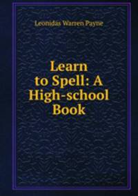 Learn to Spell: A High-school Book