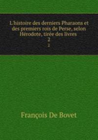 L`histoire des derniers Pharaons et des premiers rois de Perse, selon Hrodote, tire des livres .. 2
