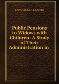 Public Pensions to Widows with Children: A Study of Their Administration in .