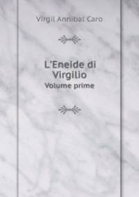 L`Eneide di Virgilio. Volume prime