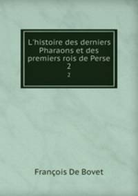 L`histoire des derniers Pharaons et des premiers rois de Perse. 2