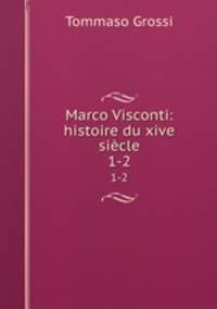 Marco Visconti: histoire du xive sicle. 1-2