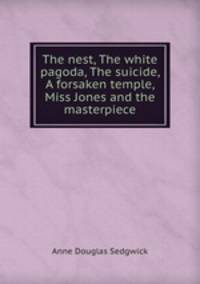 The nest, The white pagoda, The suicide, A forsaken temple, Miss Jones and the masterpiece