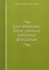 Loci Velleiani. Inest censura editionis Orellianae