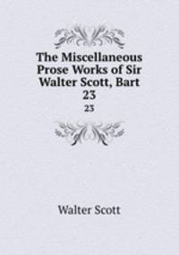 The Miscellaneous Prose Works of Sir Walter Scott, Bart. 23