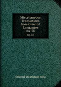 Miscellaneous Translations from Oriental Languages.. no. 38