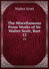 The Miscellaneous Prose Works of Sir Walter Scott, Bart. 12