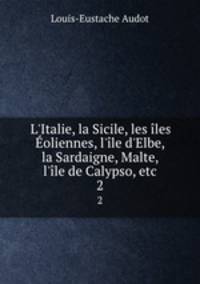 L`Italie, la Sicile, les les oliennes, l`le d`Elbe, la Sardaigne, Malte, l`le de Calypso, etc.. 2
