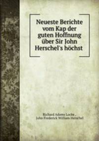 Neueste Berichte vom Kap der guten Hoffnung ber Sir John Herschel`s hchst .