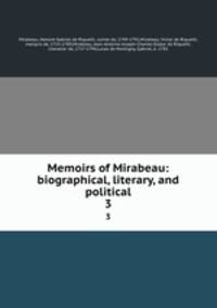 Memoirs of Mirabeau: biographical, literary, and political. 3