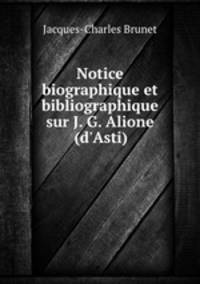 Notice biographique et bibliographique sur J. G. Alione (d`Asti)