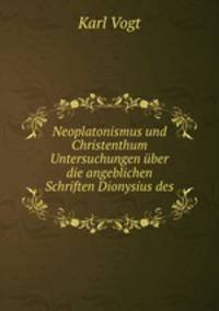 Neoplatonismus und Christenthum Untersuchungen ber die angeblichen Schriften Dionysius des .