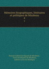 Mmoires biographiques, littraires et politiques de Mirabeau. 4