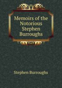 Memoirs of the Notorious Stephen Burroughs