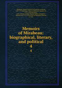 Memoirs of Mirabeau: biographical, literary, and political. 4