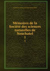 Memoires de la Societe des sciences naturelles de Neuchatel