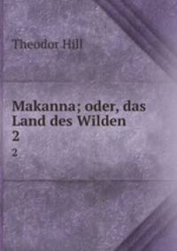 Makanna; oder, das Land des Wilden. 2