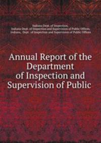 Annual Report of the Department of Inspection and Supervision of Public .
