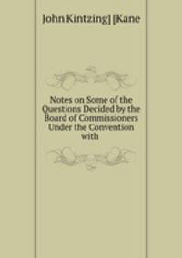 Notes on Some of the Questions Decided by the Board of Commissioners Under the Convention with .