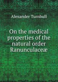 On the medical properties of the natural order Ranunculace?