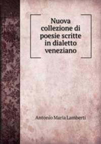 Nuova collezione di poesie scritte in dialetto veneziano