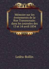 Mmoire sur les venements de la Rue Transnonain: dans les journes des 13 et 14 avril 1834