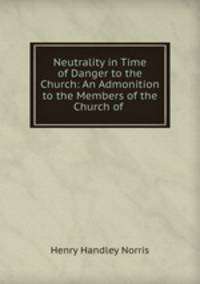 Neutrality in Time of Danger to the Church: An Admonition to the Members of the Church of .