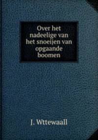 Over het nadeelige van het snoeijen van opgaande boomen