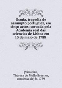 Osma, tragedia de assumpto portuguez, em cino actos; coroada pela Academia real das sciencias de Lisboa em 13 de maio de 1788