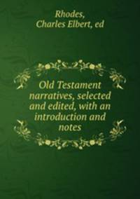 Old Testament narratives, selected and edited, with an introduction and notes