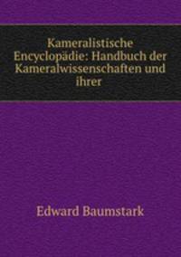 Kameralistische Encyclopdie: Handbuch der Kameralwissenschaften und ihrer .