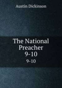 The National Preacher or, original monthly sermons from living ministers of the United States