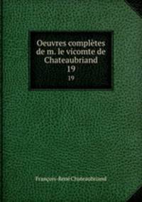 Oeuvres compltes de m. le vicomte de Chateaubriand. 19