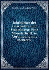 Jahrbcher der Geschichte und Staatskunst: Eine Monatschrift, in Verbindung mit mehrern .