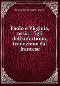 Paolo e Virginia, ossia i figli dell`infortunio, traduzione dal francese