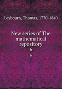 New series of The mathematical repository. 6