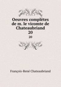 Oeuvres compltes de m. le vicomte de Chateaubriand. 20