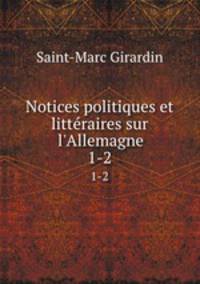 Notices politiques et littraires sur l`Allemagne. 1-2