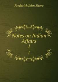 Notes on Indian Affairs. 1