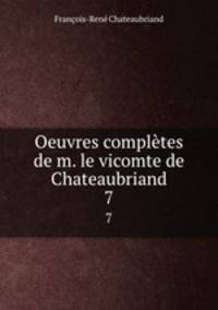 Oeuvres compltes de m. le vicomte de Chateaubriand. 7