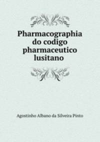 Pharmacographia do codigo pharmaceutico lusitano .
